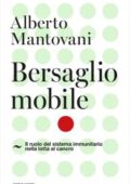 img Alberto Mantovani - Bersaglio mobile. Il ruolo del sistema immunitario nella lotta al cancro (2