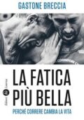 img Gastone Breccia - La fatica più bella. Perché correre cambia la vita (2018)