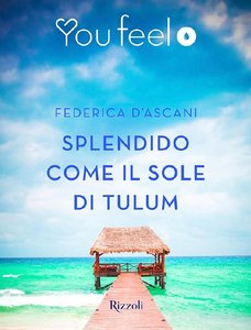 Federica D’Ascani – Splendido come il sole di Tulum (2015)