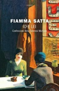 Fiamma Satta – Io e lei. Confessioni della Sclerosi Multipla (2017)