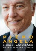 Piero Angela - Il mio lungo viaggio. 90 anni di storie vissute (2017)
