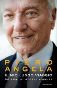 Piero Angela – Il mio lungo viaggio. 90 anni di storie vissute (2017)