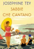 Josephine Tey - Sabbie che cantano (2013)