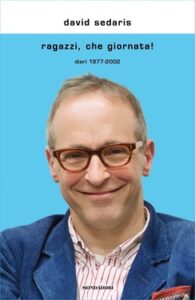 David Sedaris – Ragazzi, che giornata! Diari 1977-2002 (2018)