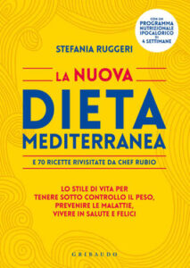 Stefania Ruggeri – La nuova dieta mediterranea e 70 ricette rivisitate da chef Rubio (2018)