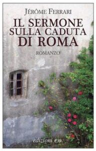 Jérôme Ferrari – Il sermone sulla caduta di Roma (2013)