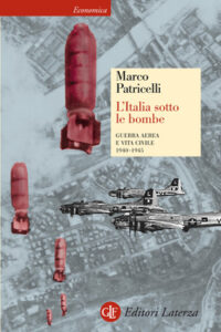 Marco Patricelli – L’Italia sotto le bombe. Guerra aerea e vita civile 1940-1945 (2015)