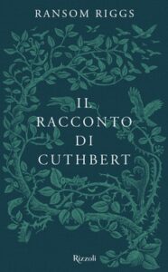 Ransom Riggs – I racconti degli Speciali. Il racconto di Cuthbert (2016)