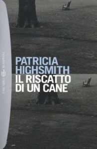 Patricia Highsmith – Il riscatto di un cane (2012)