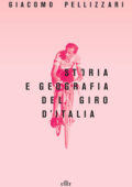 Giacomo Pellizzari - Storia e geografia del Giro d'Italia (2017)