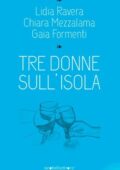 Chiara Mezzalama, Gaia Formenti, Lidia Ravera - Tre donne sull'isola (2020)
