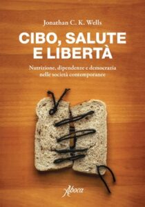 Jonathan C. K. Wells – Cibo salute e libertà (2020)