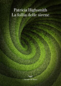 Patricia Highsmith - La follia delle sirene (2020)