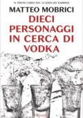 Matteo Mobrici - Dieci personaggi in cerca di vodka (2018)