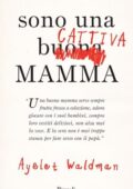 Ayelet Waldman - Sono una cattiva mamma (2011)