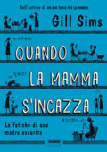 Gill Sims - Quando la mamma s'incazza (2019)
