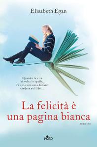 Elisabeth Egan – La felicità è una pagina bianca (2016)