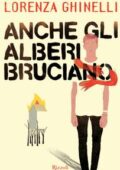 Lorenza Ghinelli - Anche gli alberi bruciano (2017)