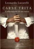 Leonardo Lucarelli - Carne trita. L'educazione di un cuoco (2015)