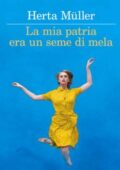 Herta Müller - La mia patria era un seme di mela (2015)