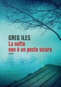 Greg Iles - La notte non è un posto sicuro (2011)