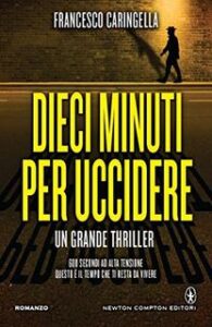 Francesco Caringella – Dieci minuti per uccidere (2015)