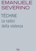 Emanuele Severino - Téchne. Le radici della violenza (2011)