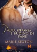 img Marie Sexton - Paura, speranza e budino di pane (2016)