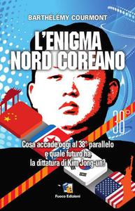 Barthélémy Courmont – L’Enigma Nord-Coreano (2015)