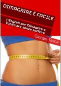 img Giorgio Tasca - Dimagrire è Facile: I Segreti per Dimagrire e Tonificare senza soffrire (2016)