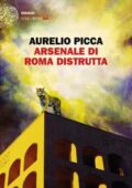 Aurelio Picca - Arsenale di Roma distrutta (2018)