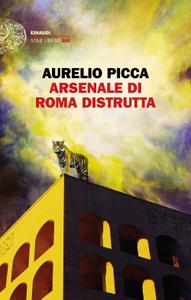 Aurelio Picca – Arsenale di Roma distrutta (2018)