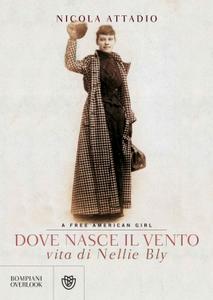 Nicola Attadio – Dove nasce il vento. Vita di Nellie Bly (2018)