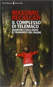 Massimo Recalcati – Il complesso di Telemaco. Genitori e figli dopo il tramonto del padre (2013)