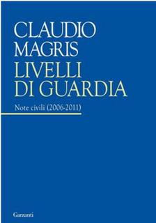 Claudio Magris – Livelli di guardia. Note civili 2006-2011 (2011)