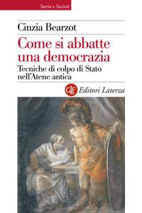 Cinzia Bearzot – Come si abbatte una democrazia. Tecniche di colpo di Stato nell’Atene antica (2013)