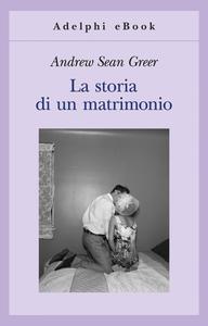 Andrew Sean Greer – La storia di un matrimonio (2014)