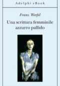 Franz Werfel – Una scrittura femminile azzurro pallido (2014)