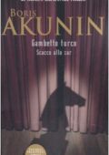 img Boris Akunin - Gambetto turco. Scacco allo zar (2007)