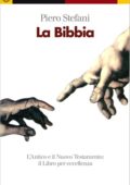 Piero Stefani - La Bibbia. L'Antico e il Nuovo Testamento: il Libro per eccellenza (2010)