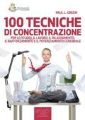 img Paul L. Green -100 tecniche di concentrazione. Per lo studio, il lavoro, il rilassamento, il ra