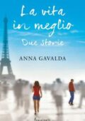 Anna Gavalda - La vita in meglio. Due storie (2015)