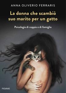 Anna Oliverio Ferraris – La donna che scambiò suo marito per un gatto (2015)