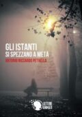 Antonio Riccardo Petrella - Gli Istanti Si Spezzano a Metà (2014)