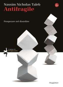 Nassim Nicholas Taleb – Antifragile. Prosperare nel disordine (2013)