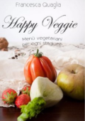 img Francesca Quaglia - Happy Veggie: Menù vegetariani per ogni stagione (2014)