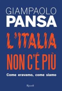 Giampaolo Pansa – L’Italia non c’è più. Come eravamo, come siamo (2017)