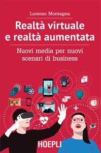 Lorenzo Montagna – Realtà virtuale e realtà aumentata. Nuovi media per nuovi scenari di business (2018)