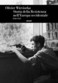 Olivier Wieviorka - Storia della Resistenza nell'Europa occidentale 1940-1945 (2018)