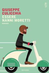 Giuseppe Culicchia – Essere Nanni Moretti (2017)